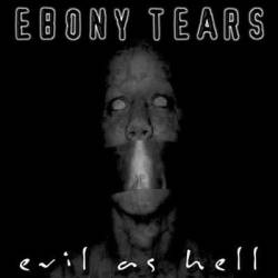 Ebony Tears : Evil As Hell